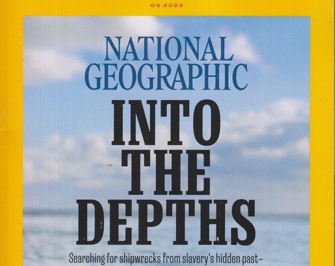 National Geographic March 2022 Into the Depths Slave Shipwrecks, Saving Winter  (Magazine: Geography, History, Nature)