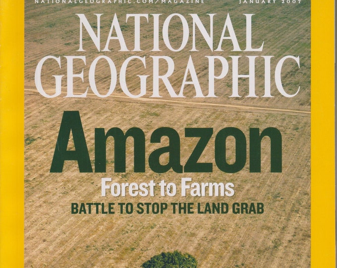 National Geographic January 2007 Amazon Forest To Farms - Battle to Stop The Land Grab  (Magazine: General Interest, Geography)