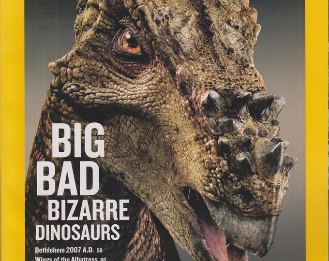 National Geographic December 2007 Big Bad Bizarre Dinosaurs (Magazine: General Interest, Geography)