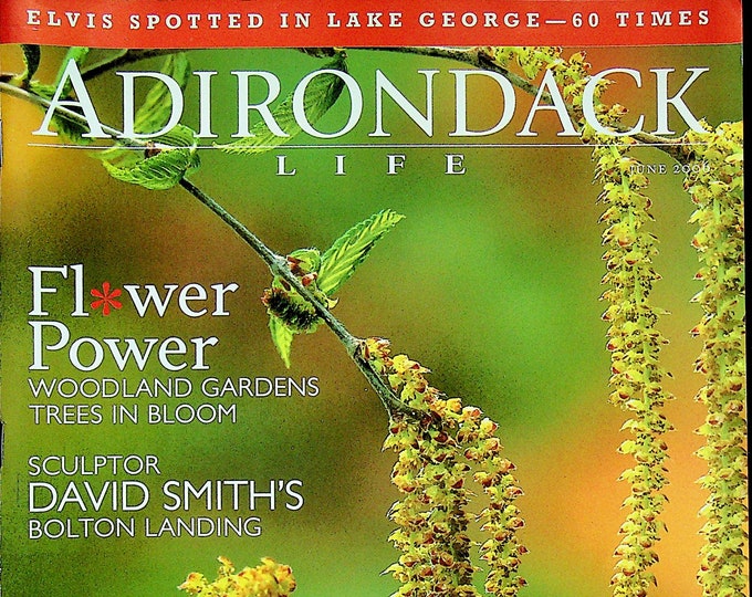 Adirondack Life June 2006 Flower Power, David Smith's Bolton Landing, Lake George (Magazine:  New York)