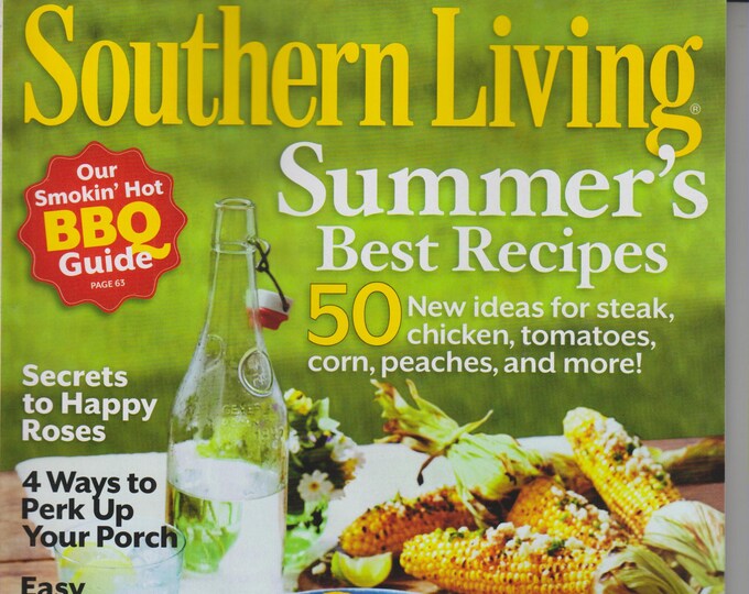 Southern Living June 2012 Summer's Best Recipes (Our Smokin' Hot BBQ Guide, Secrets to Happy Roses; and more
