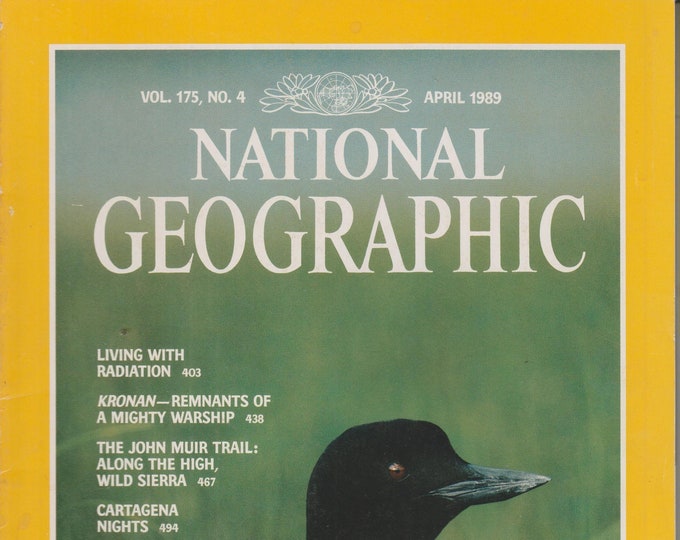 National Geographic April 1989 The Loon; Radiation; Kronan;John Muir Trail; Cartagena (Magazine: Nature, Geography, General Interest)