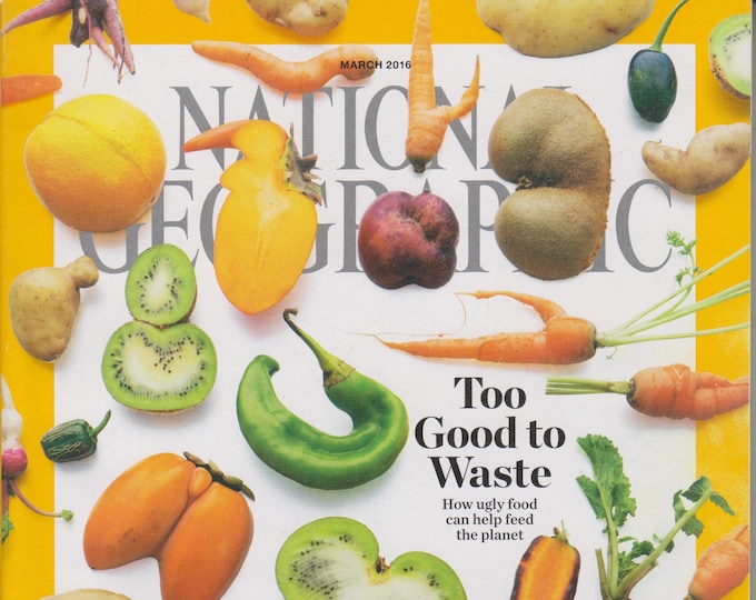 National Geographic March 2016 Too Good To Waste - How Ugly Food Can Help Feed the Planet (Magazine: General Interest)