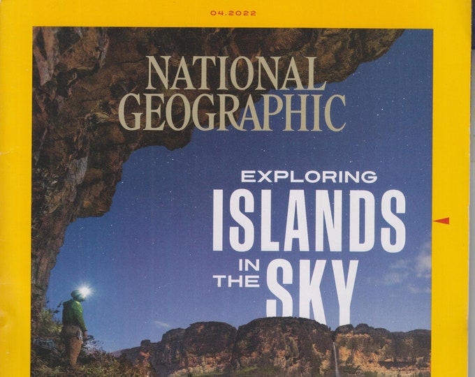 National Geographic April 2022 Exploring Islands In the Sky  (Magazine: Geography, History, Nature)