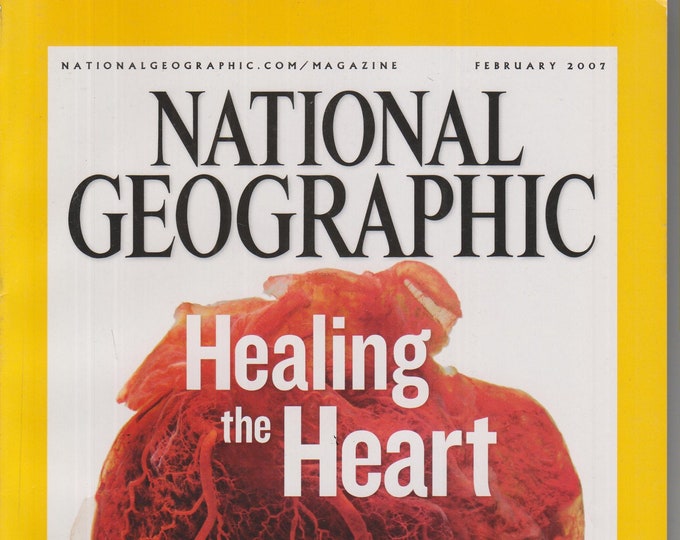 National Geographic February 2007 Healing the Heart  (Magazine: General Interest, Geography)