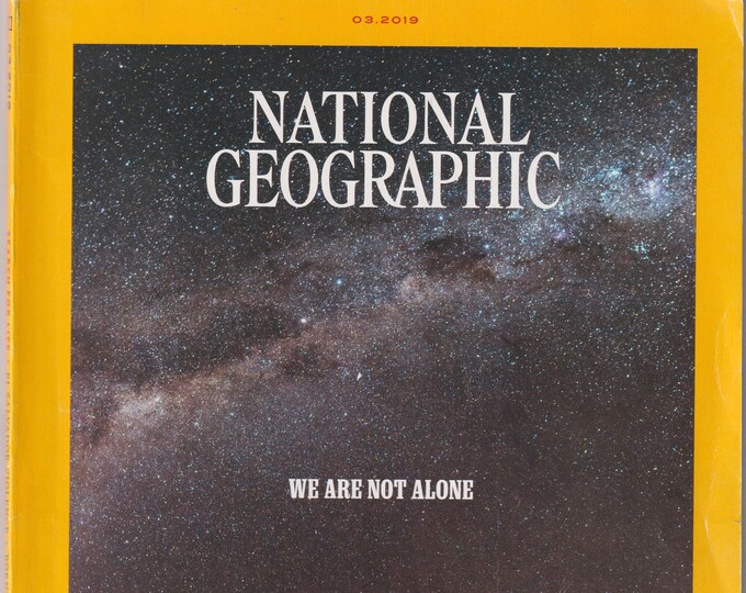 National Geographic March 2019 We Are Not Alone, Search For Life  (Magazine: Geography, History, Nature, Photography)