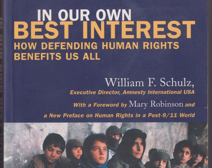 In Our Own Best Interest - How Defending Human Rights Benefits Us All by William F. Schulz  (Trade Paperback: History, Current Events)