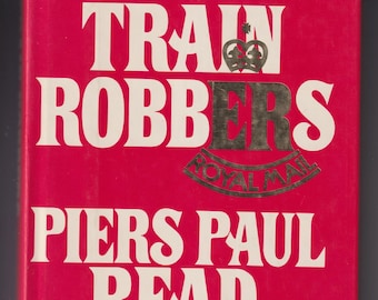 The Train Robbers By Piers Paul Read (Hardcover: True Crime, Railroad History) 1978