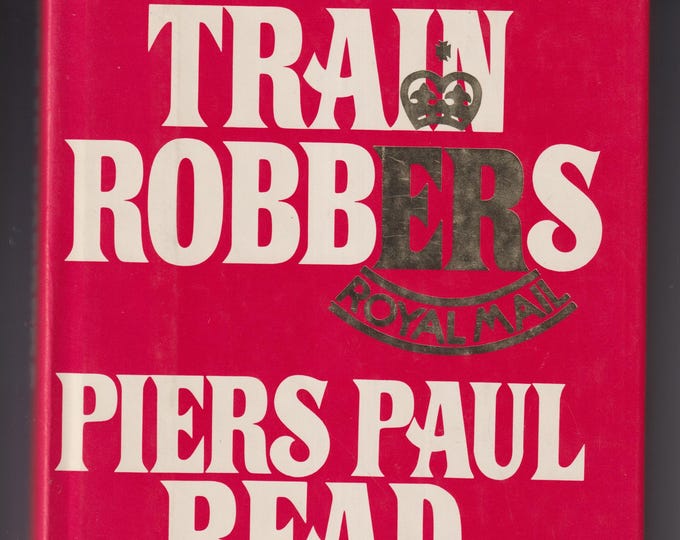 The Train Robbers By Piers Paul Read (Hardcover: True Crime, Railroad History) 1978