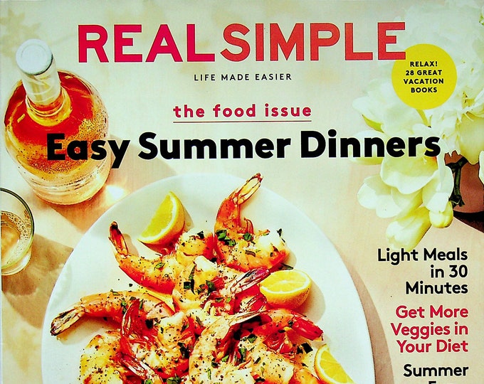 Real Simple July 2018 Easy Summer Dinners - The Food Issue  (Magazine: Home & Garden)