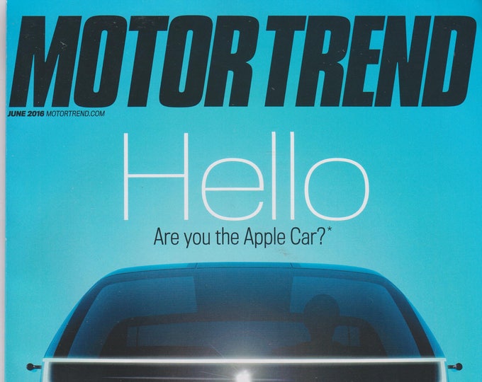 MotorTrend June 2016 Hello Are You The Apple Car? (Magazine: Cars, Automotive)