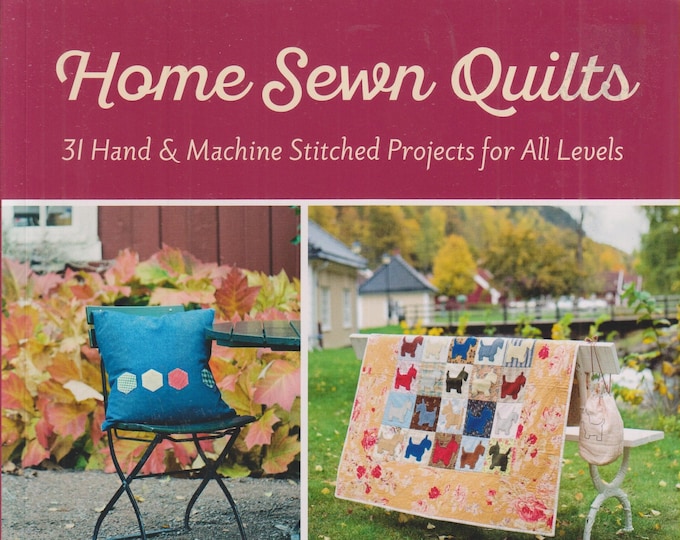 Home Sewn Quilts 31 Hand & Machine Stitched Projects for All Levels  (Softcover: Crafts, Quilting) 2016