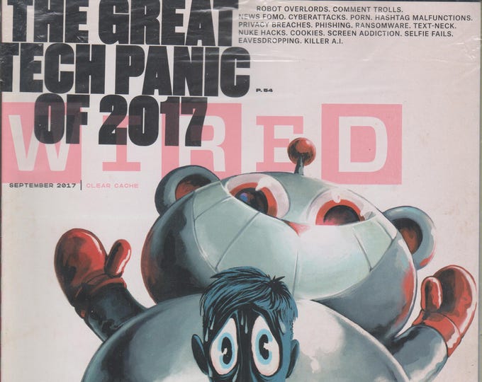 Wired September 2017 The Great Tech Panic of 2017 (Magazine: Technology, Business)