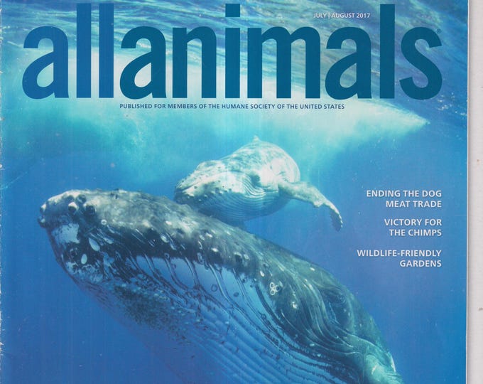 AllAnimals July August 2017 Whales, Chimps, Wildlife-Friendly Gardens, Ending The Dog Meat Trade (Magazines: Animals)