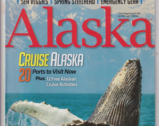 Alaska February 2019 Cruise Alaska 20 Ports to Visit Now, Sea Veggies, Spring Steelhead, Emergency Gear  (Magazine: Travel & Regional)
