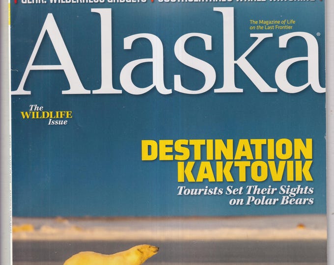 Alaska July August 2017 The Wildlife Issue, Destination Kaktovik, Birds of the Probilofs, Shrooming, Juneau (Magazine: Travel & Regional)