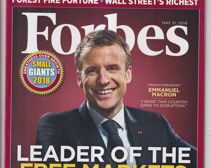 Forbes May 31, 2018 Emmanuel Macron -  Leader of the Free Markets, Wall Street's Richest, Small Giants (Magazine: Business, Finance)