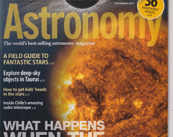 Astronomy December 2017 What Happens When The Sun Goes Quiet, Great American Eclipse Photo Gallery (Magazine: Astronomy, Cosmology)
