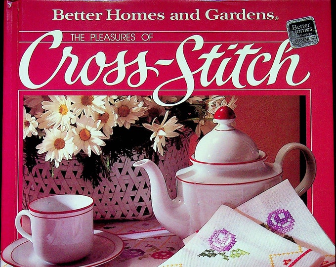 The Pleasures of Cross-Stitch  (Better Homes & Gardens) (Hardcover: Crafts) 1984