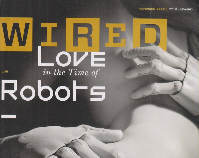 Wired November 2017 Love In The Time of Robots (Magazine: Technology, Business)