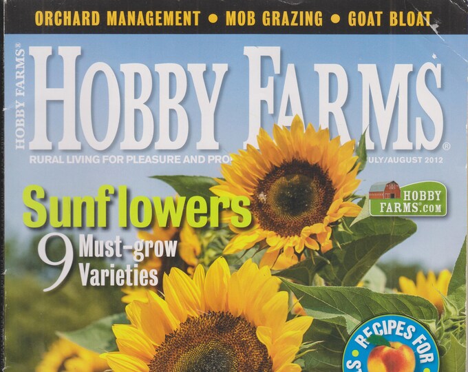 Hobby Farms July August 2012 Sunflowers, Better Soil, Recipes for Stone Fruit  (Magazine: Farm and Rural Living, Gardening, Farming)