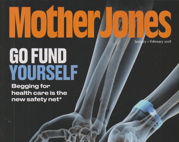Mother Jones January February 2018 Go Fund Yourself  (Magazine: Politics, Culture)