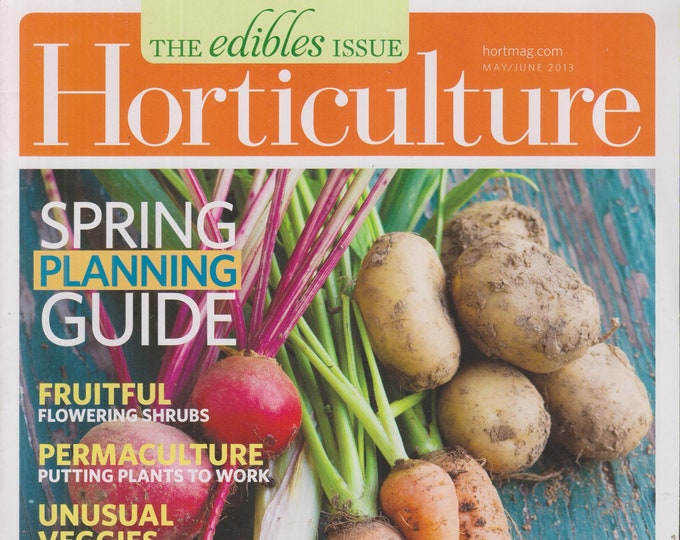 Horticulture May June 2013 The Edibles Issue , Spring Planning Guide (Magazine: Gardening)