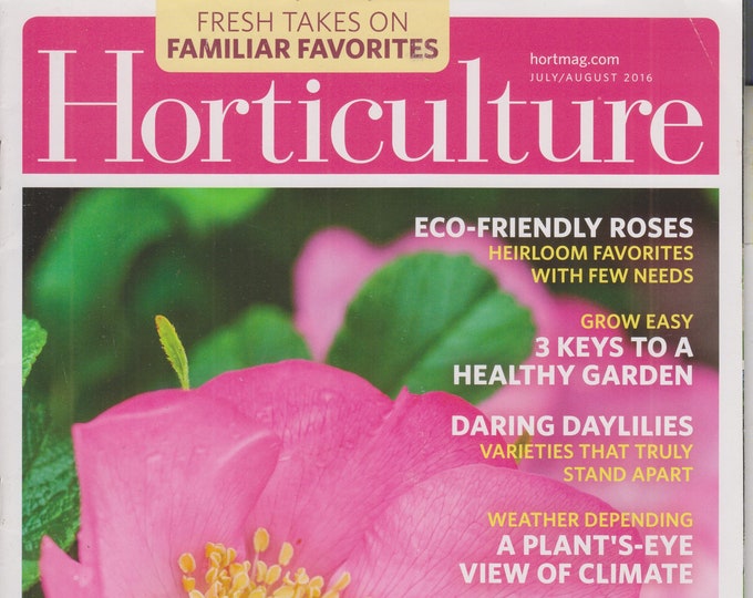 Horticulture July August 2016 Eco-Friendly Roses, Healthy Garden, Daring Daylilies  (Magazine: Gardening)