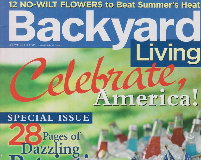 Backyard Living July/August 2005 Celebrate America! Patriotic Ideas, No Wilt Flowers (Magazine: Outdoors, Gardening)