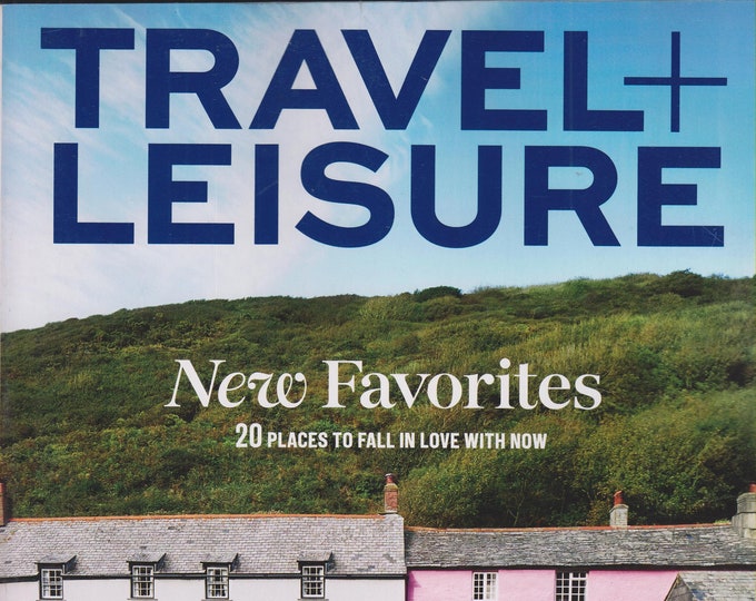 Travel + Leisure April 2017 New Favorites - 20 Places to Fall in Love with Now