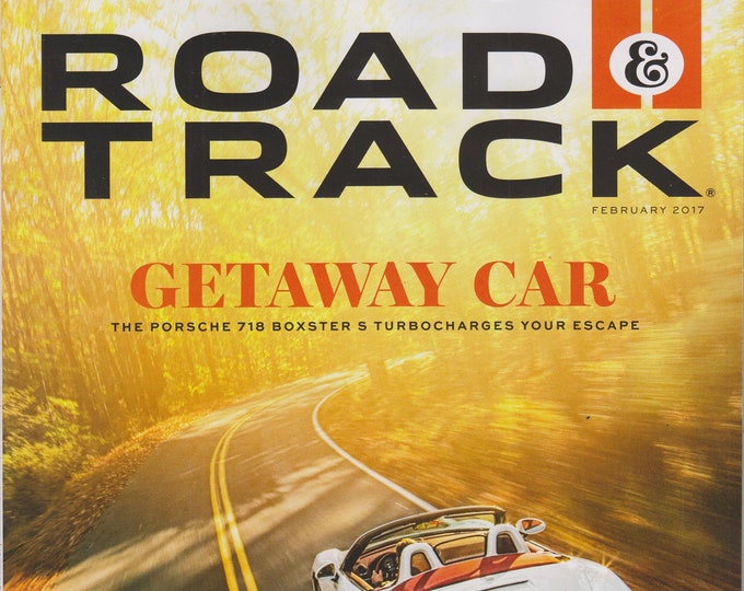 Road & Track February 2017 Getaway Car - The Porsche 718 Boxster S Turbocharges Your Escape (Magazine: Cars, Automotive)