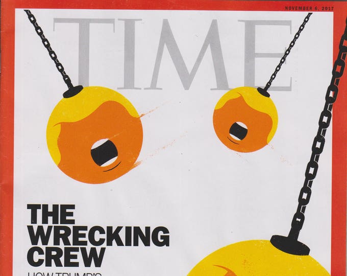 Time November 6, 2017 The Wrecking Crew - How Trump's Cabinet is Dismantling Government As We Know It (Magazine: Current Events)