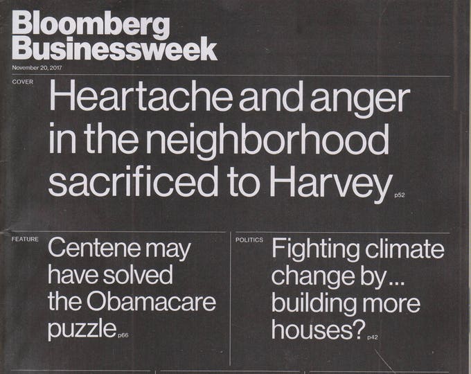 Bloomberg Businessweek November 20, 2017 Heartache and Anger In the Neighborhood Sacrificed to Harvey