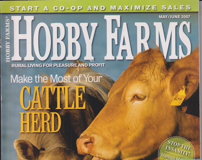 Hobby Farms May June 2007 Make the Most of Your Cattle Herd (Magazine: Farm and Rural Living, Gardening, Farming)