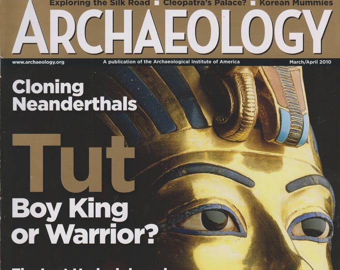 Archaeology March April 2010 Tut Boy King or Warrior?; Exploring the Silk Road; Cleopatra's Palace;