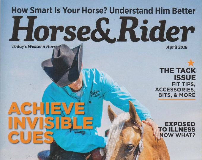 Horse & Rider April 2018 Achieve Invisible Cues - How Smart is Your Horse? Understand Him Better (Magazine: Outdoor Recreation)