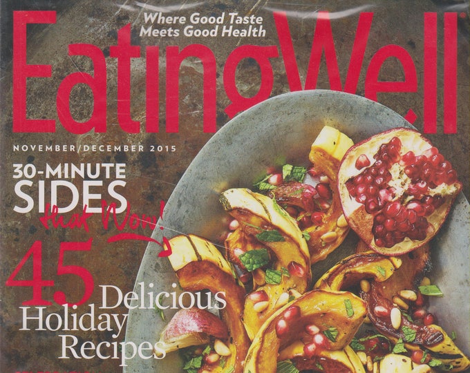 Eating Well November December 2015 45 Delicious Holiday Recipes, 30 Minute Sides That Wow (Magazine: Cooking, Healthy Recipes)