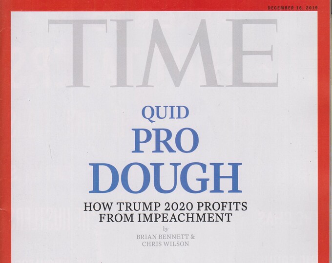 Time December 16, 2019 Quid Pro Dough - How Trump 2020 Profits From Impeachment    (Magazine: Current Events, Nonfiction)