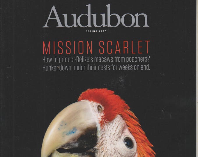 Audubon Magazine Spring 2017 Mission Scarlet (Magazine: Birds, Nature, Conservation)