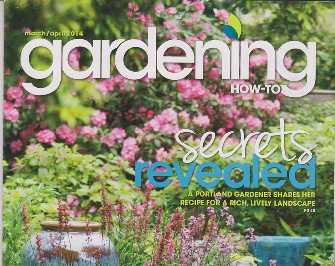 Gardening How-to March April 2014 Secrets Revealed - A Portland Gardener Shares Her Recipe for a Rich, Lively Landscape(Magazine: Gardening)