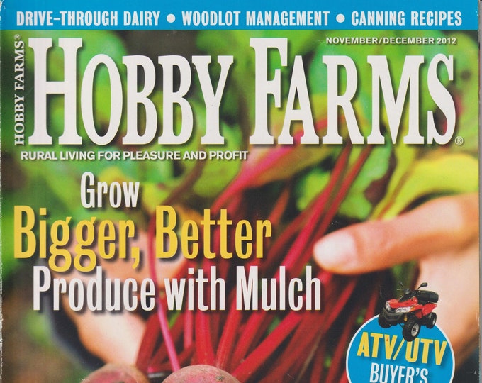 Hobby Farms November December 2012 Grow Bigger, Better Produce With Mulch, Small Stock with a Big Return (Magazine: Rural Living, Gardening)