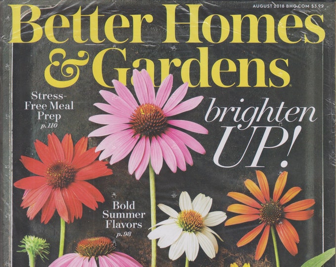 Better Homes & Gardens August 2018 Brighten Up!,  Bold Summer Flavors, Stress Free Meal Prep; Up Your Laundry Game