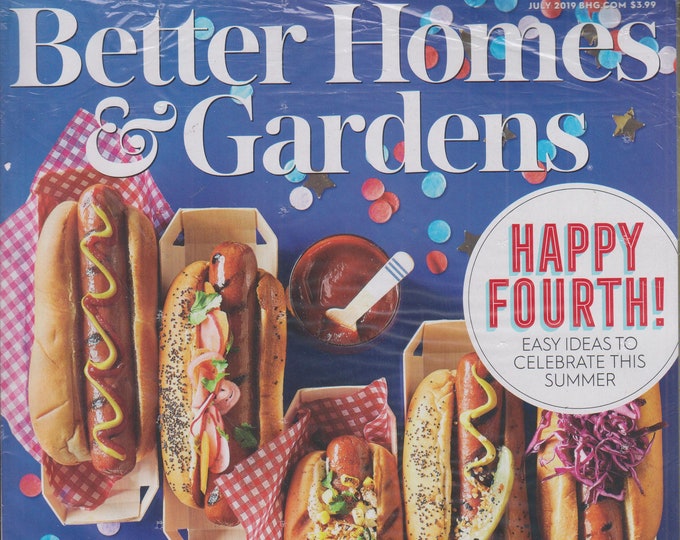 Better Homes & Gardens July 2019 Happy Fourth! Easy Ideas to Celebrate This Summer  (Magazine: Home and Garden)