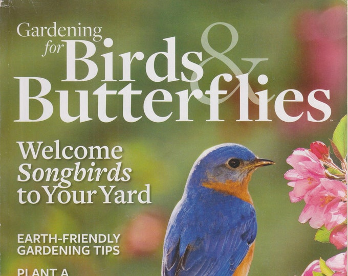 Gardening For Birds & Butterflies  2016-  Welcome Songbirds To Your Yard (Magazine: Birds, Butterflies, Gardening)