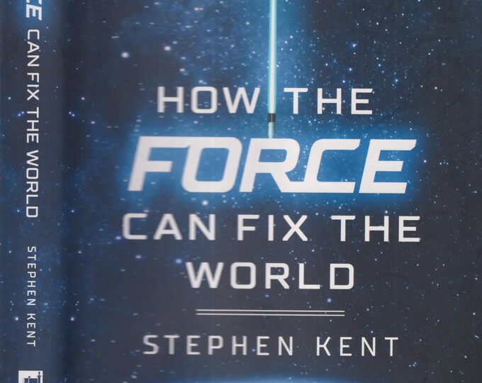 How The Force Can Fix The World by Stephen Kent  (Book: Political Science, Nonfiction, First Edition) 2021