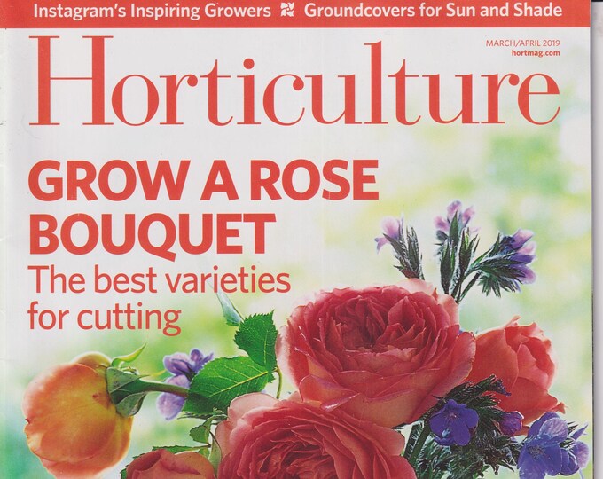 Horticulture March April 2019 Grow a Rose Bouquet  (Magazine: Gardening)