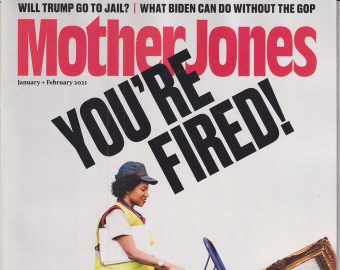 Mother Jones January February 2021 Donald Trump You're Fired (Magazine Politics, Culture)