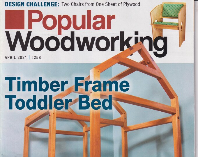 Popular Woodworking April 2021 Timber Frame Toddler Bed  (Magazine: Woodworking, Crafts, Hobby)
