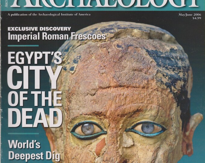 Archaeology May June 2006 Egypt's City of the Dead, World's Deepest Dig, Impossibly Old America? (Magazine: History)