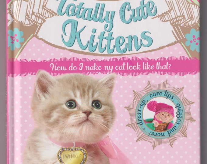 Totally Cute Kittens  (Hardcover: Juvenile Fiction and Activity Book )  2015